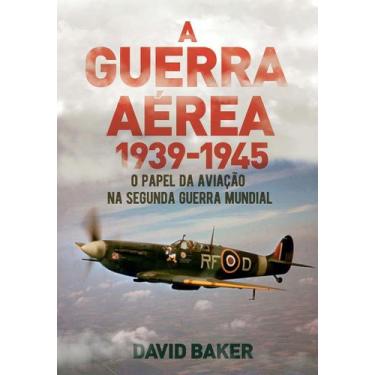 Imagem de A Guerra Aérea - 1939-1945 - O Papel da Aviação na Segunda Guerra Mund