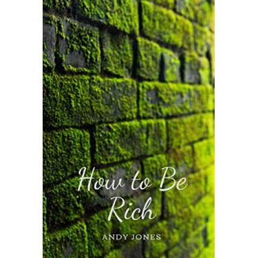 Imagem de How to Be Rich: Simple Book Stay Rich, Standard Book: Notebook easy Operation, Great to Gift , Journal, Diary (110 Pages, Blank, 6 x 9) Perfect for ... today/ Kids/Office/Gym/School/Trip/Dad Draft/