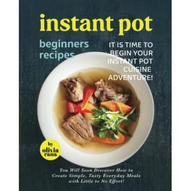 Imagem de Instant Pot Beginners Recipes: It is Time to Begin Your Instant Pot Cuisine Adventure!
