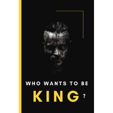 Imagem de Who Wants To Be King?: Vikings Show Notebooks, Ragnar Lothbrok, Powerful Inspirational Quotes Notebook, Lined Notebook to write in, 120 pages, 6x9 ... Planner Perfect Gifts for Vikings Show Fans.