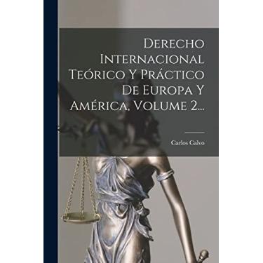 Imagem de Derecho Internacional Teórico Y Práctico De Europa Y América, Volume 2...