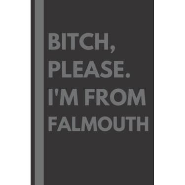 Imagem de Bitch, Please. I'm From Falmouth: A Vulgar Adult Composition Notebook for a Native Falmouth Resident - 6x9 inches