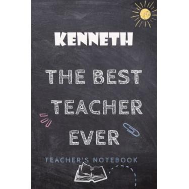 Imagem de Kenneth : Best Teacher ever with personalized name Kenneth,: Journal or Planner for Teacher Gift: Great for Teacher Appreciation/Thank ... Gift (Inspirational Notebooks for Teachers)