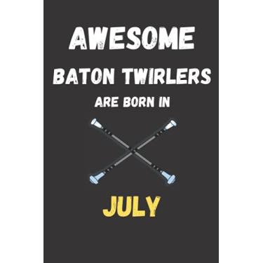 Imagem de Awesome Baton Twirlers Are Born In July : Baton Twirling journal notebook to write: Lined notebook 6×9 in 15.24×22.86 cm 120 pages/birthday gift/diary/Notebook for girls;women and kids