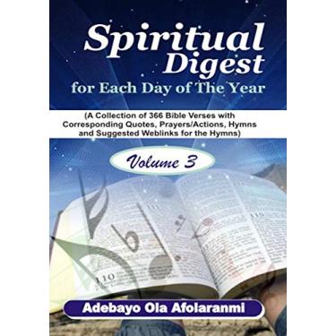 Imagem de Spiritual Digest for Each Day of the Year (A Collection of 366 Bible Verses, with Corresponding Quotes, Prayers/Actions, Hymns and Suggested Weblinks for the Hymns) Volume Three