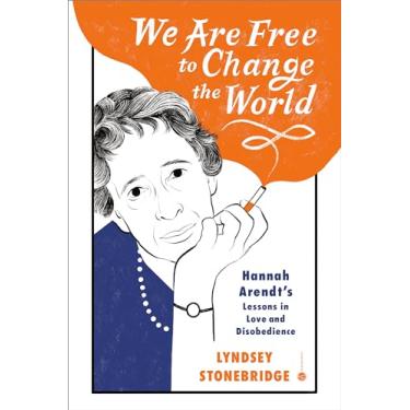 Imagem de We Are Free to Change the World: Hannah Arendt's Lessons in Love and Disobedience