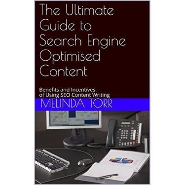 Imagem de The Ultimate Guide to Search Engine Optimised Content: Benefits and Incentives of Using SEO Content Writing (English Edition)