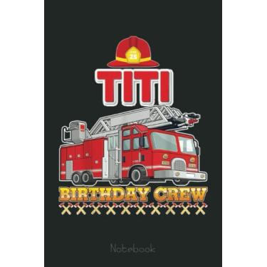 Imagem de Titi Of The Birthday Crew Fire Truck Firefighter Mother Gift Notebook: Appreciation Notebook/Journal Homebook For your favorite Firefighter | 6"x9", 110 pages | Lined | Firefighter Gift Idea