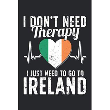 Imagem de I Don't Need Therapy I Just Need To Go To Ireland: Ireland Notebook | Ireland Vacation Journal | Handlettering | Diary I Logbook | 110 White Journal Lined Pages | 6 x 9