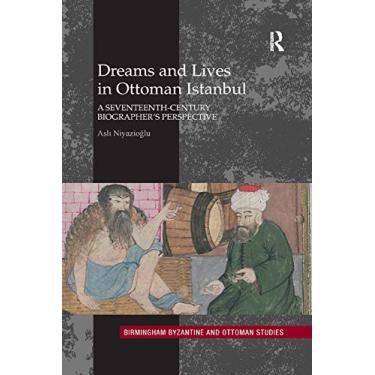 Imagem de Dreams and Lives in Ottoman Istanbul: A Seventeenth-Century Biographer's Perspective: 19