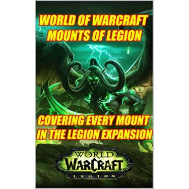 Imagem de World Of Warcraft : Mounts Of Legion: Covering Every Mount In Legion Expansion! (English Edition)