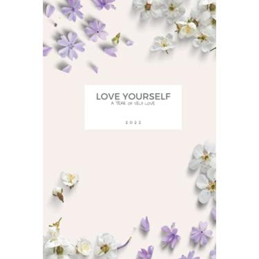 Imagem de 2022 Planner: Love Yourself - a Year of Self Love, Hard Cover Flowers: 1 Year Monthly Yearly Organizer Calendar Agenda Schedule with Appointments, To ... of Place for Notes, Thoughts and Doodles