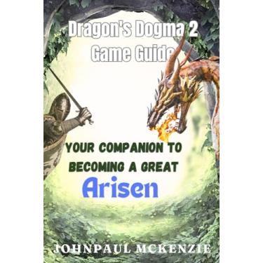 Imagem de Dragon's Dogma 2 Game Guide: Your Companion to Becoming a Great Arisen