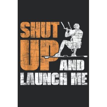 Imagem de Shut Up And Launch Me Surfboard Kitesurfing Kiteboarding Saying: Lined Journal Notebook To Do Schedule, Medium 6x9 Inches, 100 Pages, Printed Cover