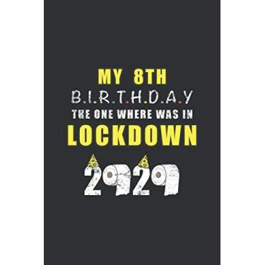 Imagem de My 8th Birthday The One Where Was In Lockdown 2020: Birthday Quarantine Gifts For Men And Women - Social Distancing Gift Notebook Journal - 8th ... Notebook (8 Years Old Birthday Gift)
