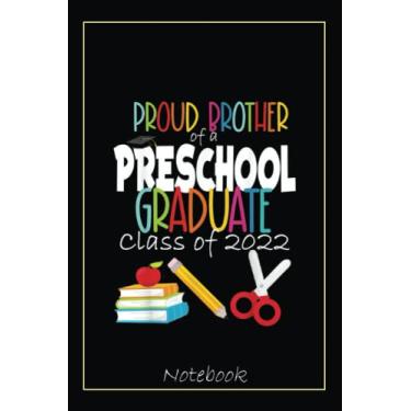 Imagem de Preschool Graduation Party Proud Brother 2022 Family Grad Notebook: Graduation Gift Diary For Notes, Congratulations, Graduate Journal, Gold Graduate ... Journal, 6x9 college ruled notebook