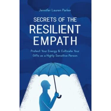 Imagem de Secrets of the Resilient Empath: Protect Your Energy & Cultivate Your Gifts as a Highly Sensitive Person