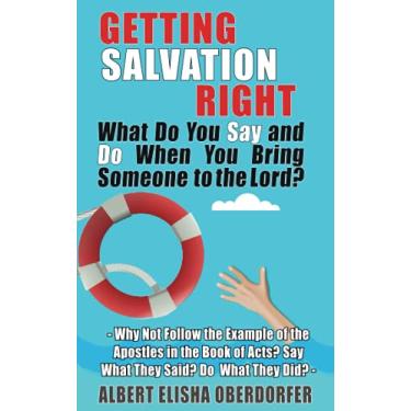 Imagem de Getting Salvation Right: What Do You Say and Do When You Bring Someone to the Lord? Why Not Follow the Example of the Apostles in the Book of Acts? Say What They Said? Do What They Did?: 4