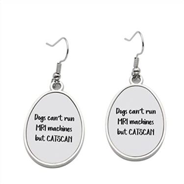 Imagem de Brincos com pingente para meninas Dogs Can't Run MRI Machines but Catscan – Presente de festa de aniversário dos namorados