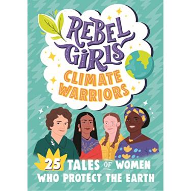 Imagem de Rebel Girls Climate Warriors: 25 Tales of Women Who Protect the Earth