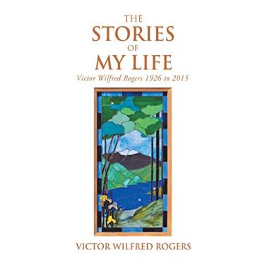 Imagem de The Stories of My Life: Victor Wilfred Rogers 1926 to 2015 (English Edition)