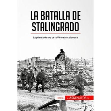 Imagem de La batalla de Stalingrado: La primera derrota de la Wehrmacht alemana (Historia) (Spanish Edition)