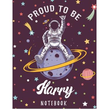 Imagem de Proud to Be Harry Notebook: Astronaut Notebook Birthday Gift For Boys, Men With Personalized Name With Awesome Space Cover Design, 8.5x11 in ,110 Lined Pages.