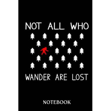 Imagem de Bigfoot notebook: Bigfoot Not All Who Wander Are Lost Funny | 120 pages College Ruled Notebook | 6x9" Designer Cover | A Great Gift Bigfoot Believers, Enthusiasts, Researchers & Fans