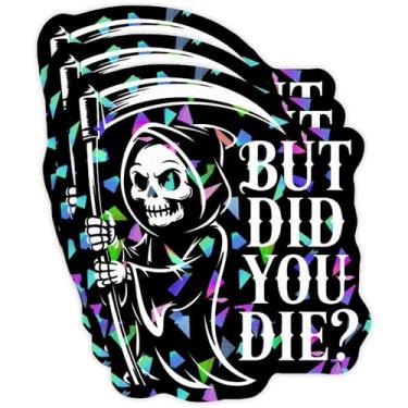 Imagem de (3 peças) Adesivo holográfico engraçado Grim Reaper - Decalque de vinil sarcástico But Did You Die para laptop, carro, garrafa de água, presente de humor negro - 7,6 cm