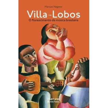 Imagem de Villa-lobos: o florescimento da musica brasileira - MARTINS - MARTINS 