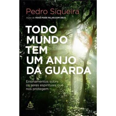 Imagem de Livro - Todo Mundo Tem Um Anjo da Guarda: Ensinamentos Sobre os Seres Espirituais que nos Protegem - Pedro Siqueira