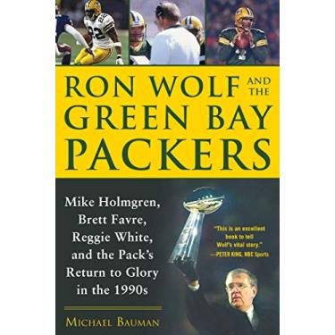 Imagem de Ron Wolf and the Green Bay Packers: Mike Holmgren, Brett Favre, Reggie White, and the Pack's Return to Glory in the 1990s
