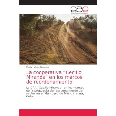 Imagem de La cooperativa "Cecilio Miranda" en los marcos de reordenamiento: La CPA ¿Cecilio Miranda" en los marcos de la propuesta de reordenamiento del sector en el Municipio de Manicaragua, Cuba