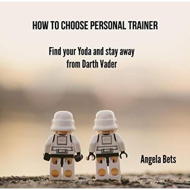 Imagem de How To Choose Personal Trainer: Find Your Yoda and Stay Away From Darth Vader (English Edition)