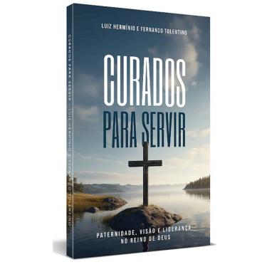 Imagem de Curados para Servir - Luiz Hermínio e Fernando Tolentino