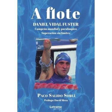 Imagem de A flote. Daniel Vidal Fuster. Campeón mundial paralímpico. Superación sin límites - Espanhol