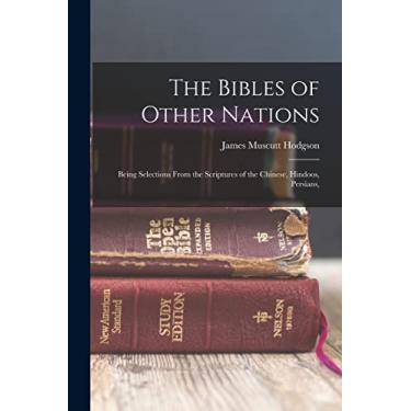 Imagem de The Bibles of Other Nations: Being Selections From the Scriptures of the Chinese, Hindoos, Persians,