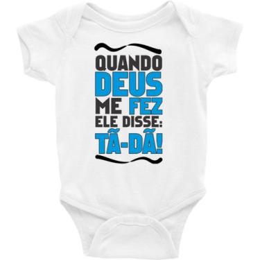 Imagem de Roupa Body Bebê Infantil Quando Deus Me Fez Ele Disse Tã-Dã - TAMANHO 