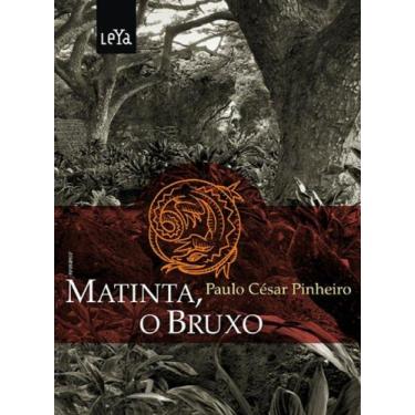 Imagem de Matinta O Bruxo - Paulo Cesar Pinheiro - LEYA