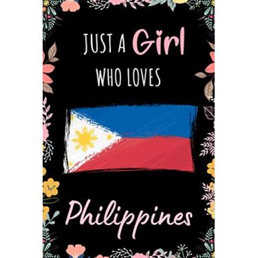 Imagem de Just A Girl Who Loves Philippines: A Nice Floral Notebook Gift For Philippines Girls | For Christmas ,Valentine Day ,Birthday | Philippines ... - 110 Pages | Philippines Lovers Notebook