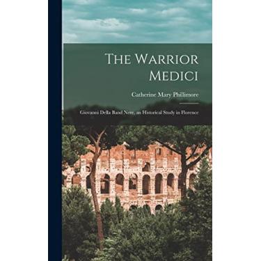 Imagem de The Warrior Medici; Giovanni Della Band Nere, an Historical Study in Florence