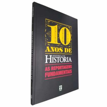 Imagem de Livro Físico 10 Anos de Aventuras na História As Reportagens Fundamentais Editora Abril