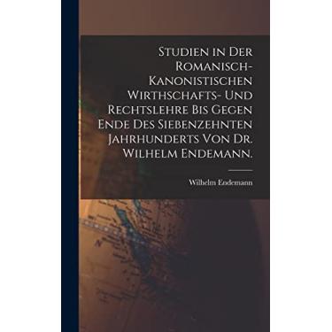 Imagem de Studien in der romanisch-kanonistischen Wirthschafts- und Rechtslehre bis gegen Ende des siebenzehnten Jahrhunderts von Dr. Wilhelm Endemann.