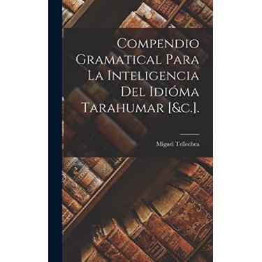 Imagem de Compendio Gramatical Para La Inteligencia Del Idióma Tarahumar [&c.].