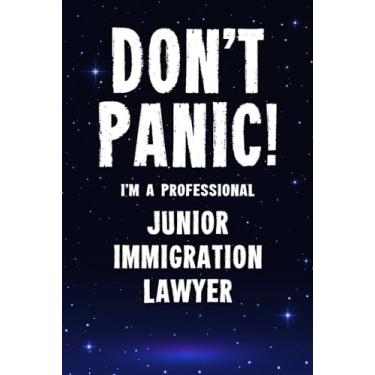 Imagem de Don't Panic! I'm A Professional Junior Immigration Lawyer: Customized 100 Page Lined Notebook Journal Gift For A Busy Junior Immigration Lawyer : Greeting Or Birthday Card Alternaive.
