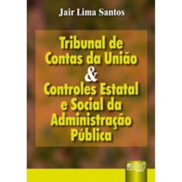 Imagem de Tribunal De Contas Da União E Controles Estatal E Social Da Administração Pública