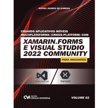 Imagem de Criando Aplicativos Moveis Multiplataforma (Cross-Platform) Com Xamarim.Forms E  Visual Studio 2022 Community Para Iniciantes - Vol. 2