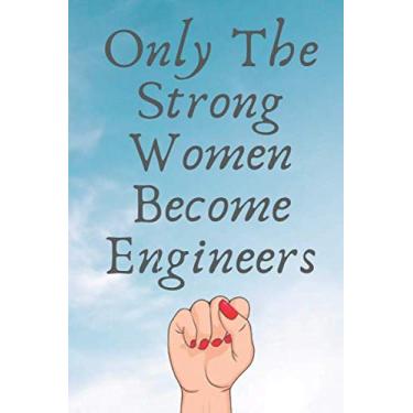 Imagem de Only The Strong Women Become Engineers: Notebook And Journal, Lined Notebook, Engineers Gifts for women, Notebook For Women, Journal Birthday gift Notebook For work, 120 Pages, 6x9" inches