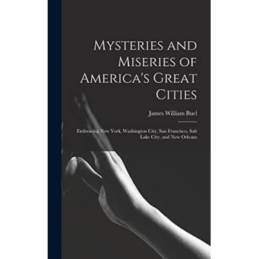 Imagem de Mysteries and Miseries of America's Great Cities: Embracing New York, Washington City, San Francisco, Salt Lake City, and New Orleans