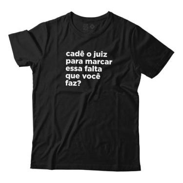 Imagem de Camiseta Engraçada Cadê O Juiz Você Faz Falta Unissex - Estudio Zs